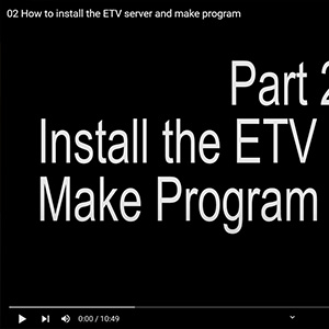 Part 2:  How to install the ETV server and make program.